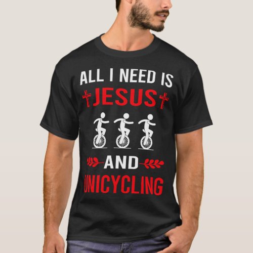 I Need Jesus And Unicycling Unicycle Unicyclist T_Shirt