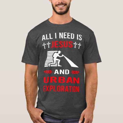 I Need Jesus And Urban Exploration T_Shirt