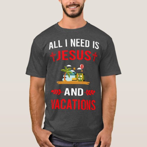 I Need Jesus And Vacation Holiday T_Shirt