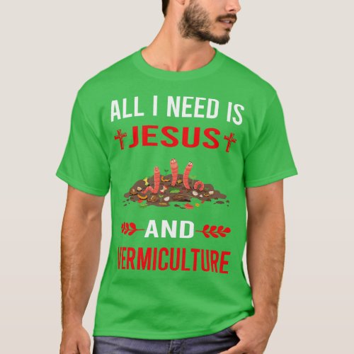 I Need Jesus And Vermiculture Worm Farming Farmer  T_Shirt