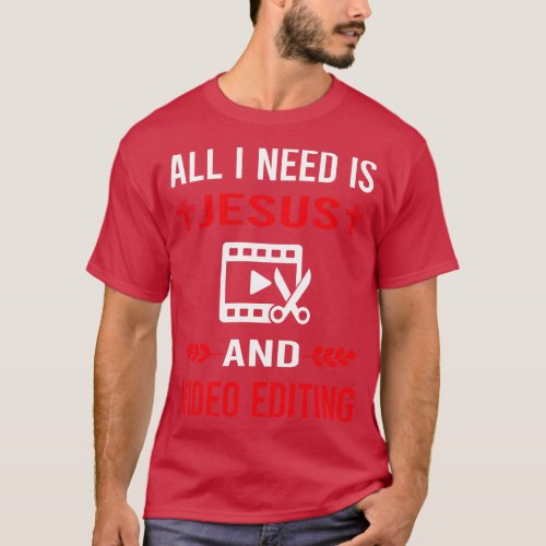 I Need Jesus And Video Editing Editor T_Shirt