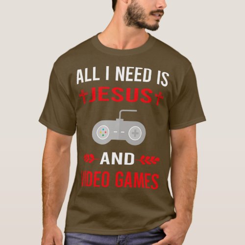 I Need Jesus And Video Games Game Gaming Gamer T_Shirt