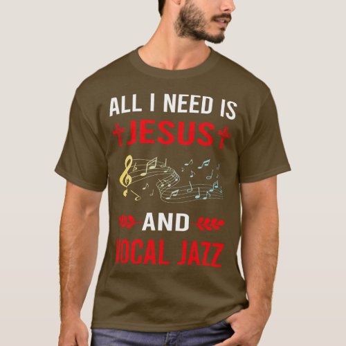 I Need Jesus And Vocal jazz T_Shirt
