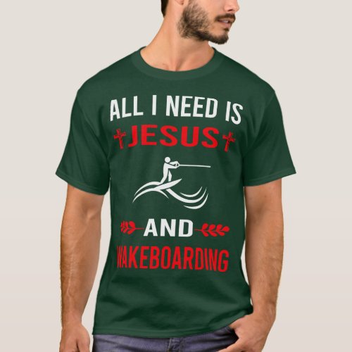 I Need Jesus And Wakeboarding Wakeboard Wakeboarde T_Shirt