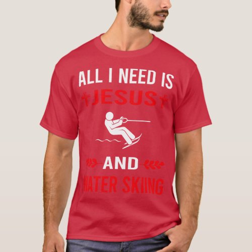 I Need Jesus And Water Skiing Waterskiing Waterski T_Shirt