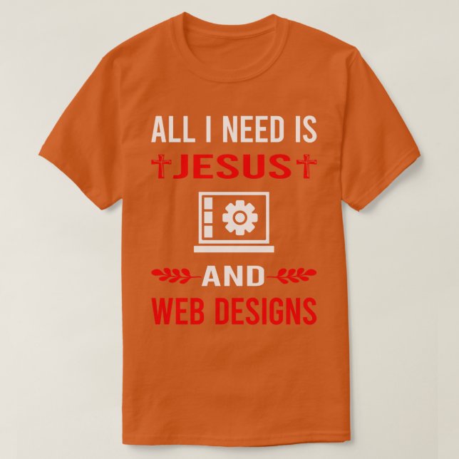 I Need Jesus And Web Design Designing Designer Des T-Shirt (Design Front)