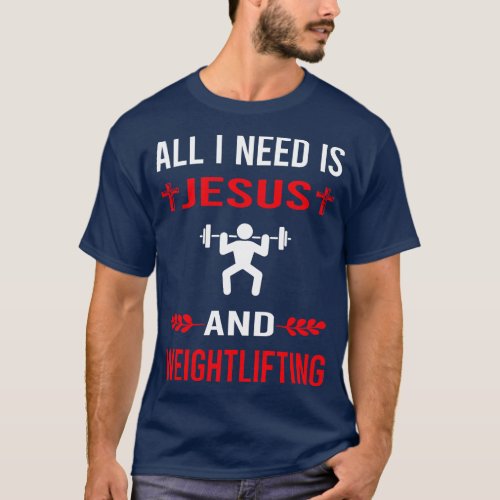 I Need Jesus And Weightlifting Lifting T_Shirt