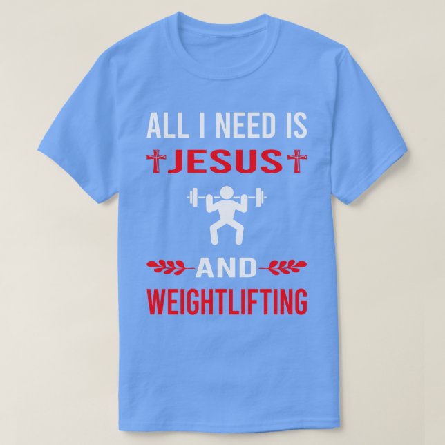 I Need Jesus And Weightlifting Lifting TShirt (Design Front)