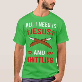 I Need Jesus And Whittling T-Shirt