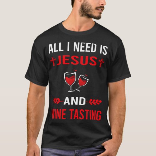 I Need Jesus And Wine Tasting T_Shirt