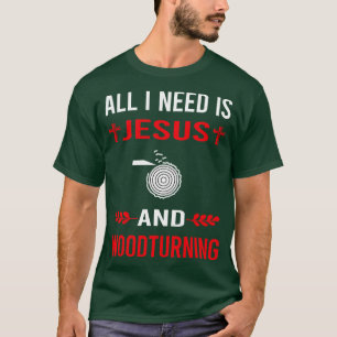 I Need Jesus And Woodturning Woodturn Wood Turn Tu T-Shirt