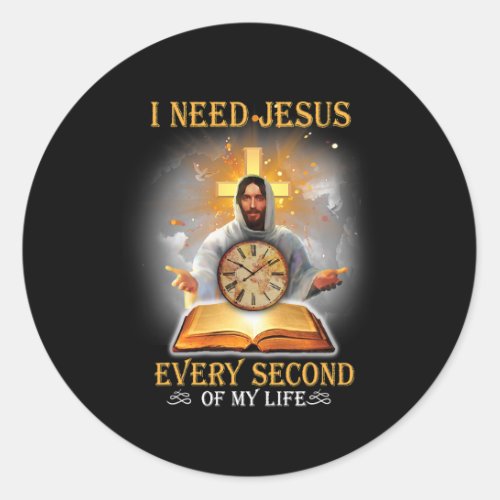 I Need Jesus Every Second Of My Life Classic Round Sticker