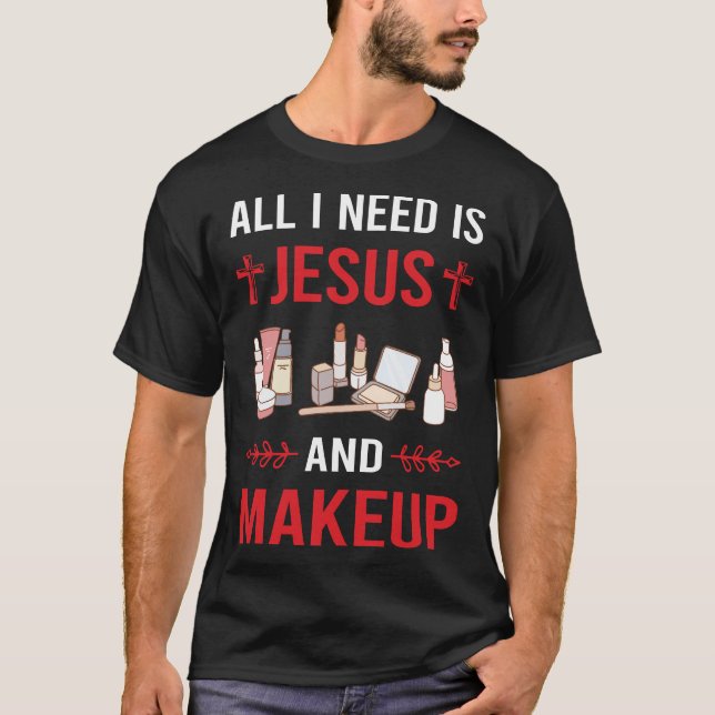 I Need Jesus Makeup T-Shirt (Front)