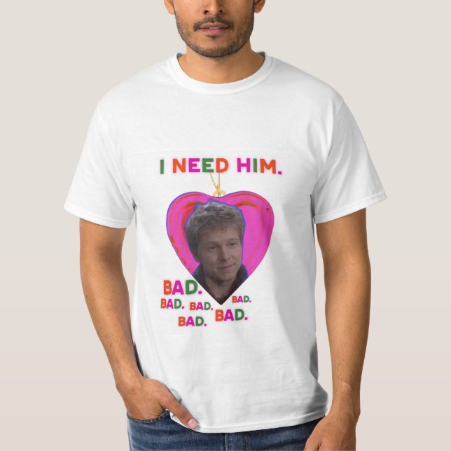 I Need Logan BAD T-Shirt (Front)