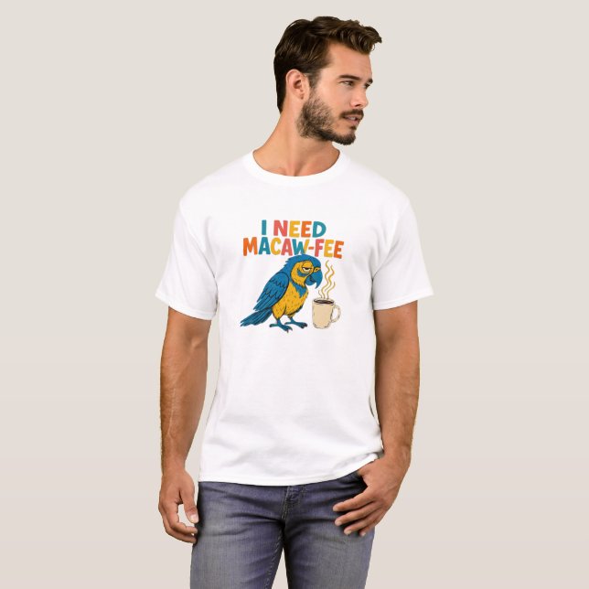  I Need Macaw-Fee: Funny Tired Parrot Coffee Lover T-Shirt (Front Full)