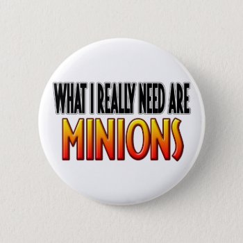 I Need Minions Button by StargazerDesigns at Zazzle