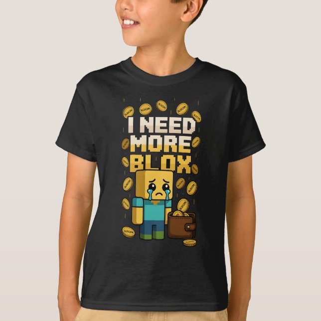 I NEED MORE BLOX T-Shirt (Front)