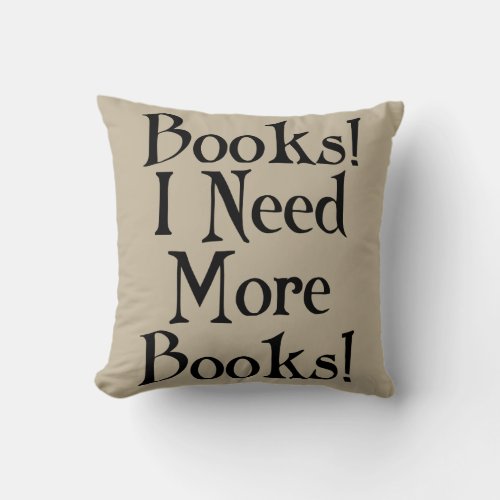 I Need More Books Throw Pillow