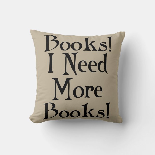 I Need More Books Throw Pillow (Front)