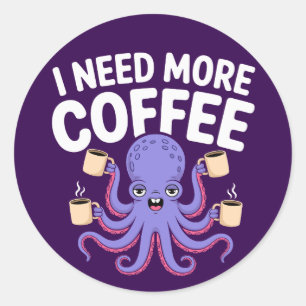 I Need More Coffee Funny Octopus Coffee Lover Classic Round Sticker