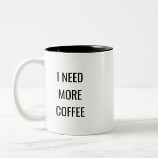I Need More Coffee Funny Quote Mug – Humor Gift