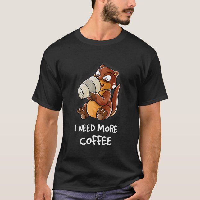 I Need More Coffee In My Mug Caffeine Funny Funny T-Shirt (Front)