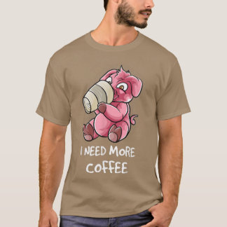 I Need More Coffee In My Mug Caffeine Funny Pig Fa T-Shirt