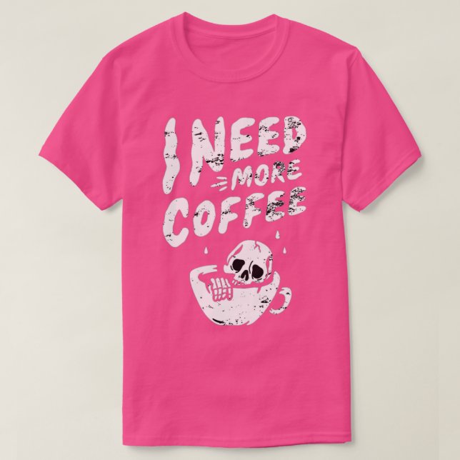 I Need More Coffee Skeleton Coffee Skull Coffee Lo T-Shirt (Design Front)