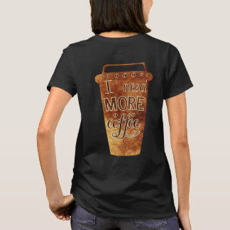 I Need More Coffee Vintage Coffee Cup T-Shirt