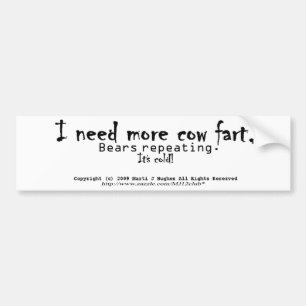 I need more cow fart, Bears repeating. It's cold! Bumper Sticker