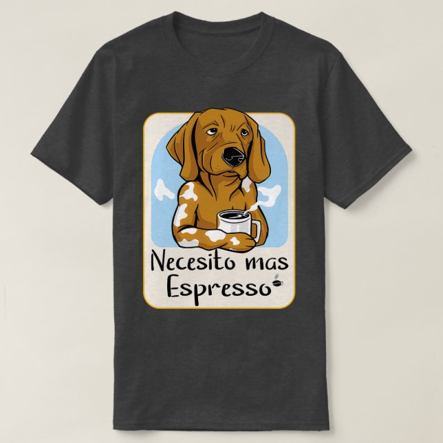 I Need More Espresso T-Shirt (Design Front)