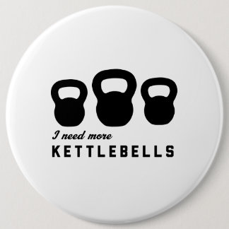 I Need More Kettlebells Button