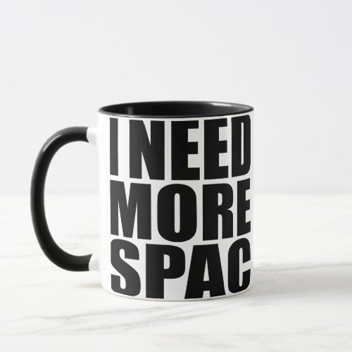 I Need More Spac Funny Quote Mug