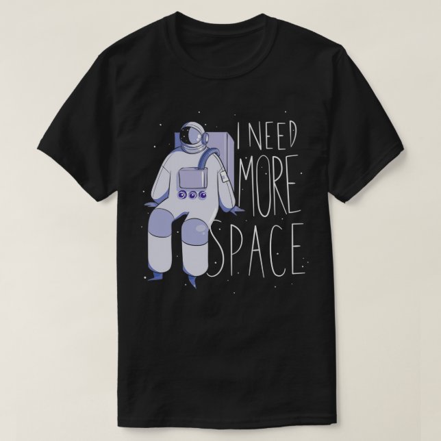 I need more space astronaut 2 T-Shirt (Design Front)
