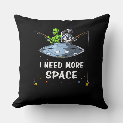 I Need More Space Astronaut Alien Fishing Throw Pillow