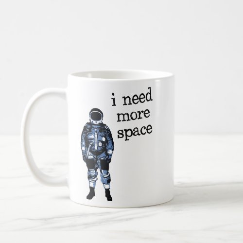 I Need More Space Astronaut  Coffee Mug