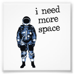 I Need More Space Astronaut Photo Print