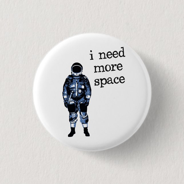 I Need More Space Astronaut Pinback Button (Front)