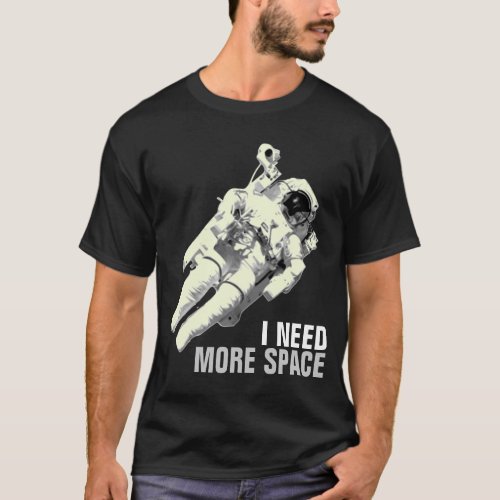 I need more space Astronaut Shirt graphic tee