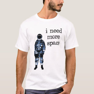 I Need More Space Astronaut T-Shirt