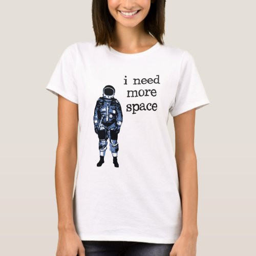 I Need More Space Astronaut T_Shirt