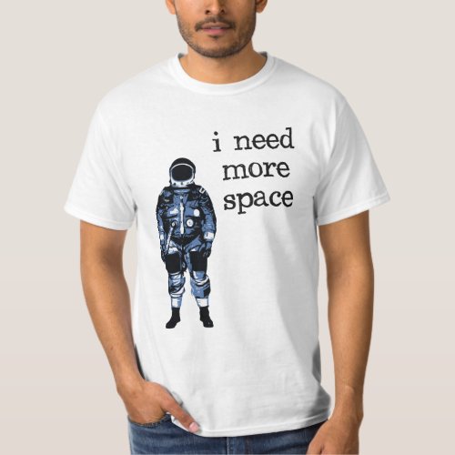 I Need More Space Astronaut T_Shirt