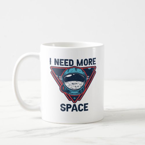 I Need More Space Funny Space Astronaut Gift  Coffee Mug
