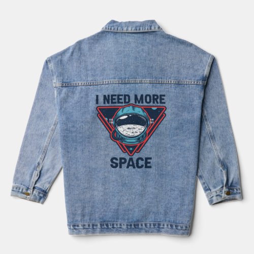 I Need More Space Funny Space Astronaut Gift  Denim Jacket