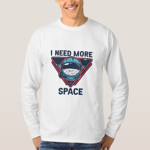 I Need More Space Funny Space Astronaut Gift  T_Shirt