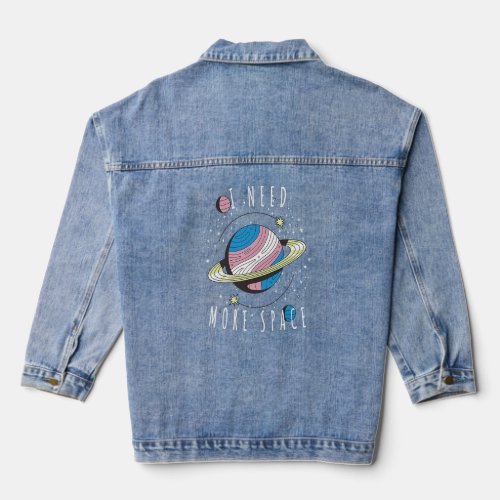 I Need More Space My Planet Space Universe  Denim Jacket