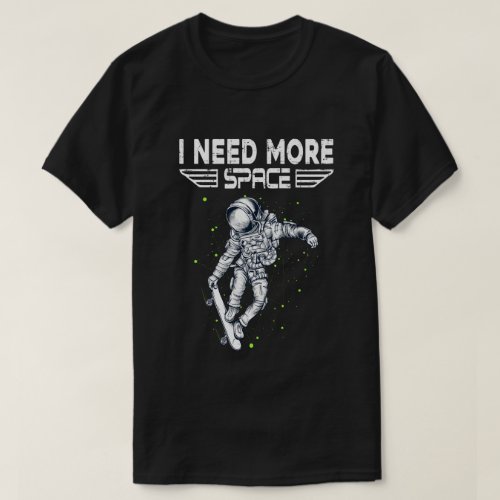 I Need More Space Outer Space Themed Scienc  Shirt