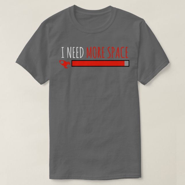 I Need More Space Rocket Universe  T-Shirt (Design Front)
