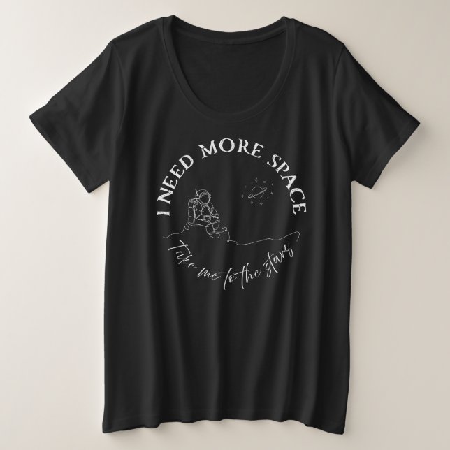 I need more Space. Space Lover T-Shirt (Design Front)