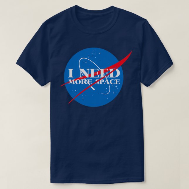 I Need More Space  T-Shirt (Design Front)